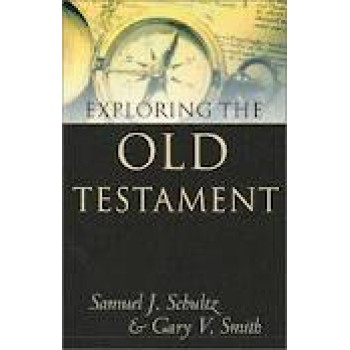 Exploring the Old Testament by Samuel J. Schultz, Gary V. Smith 